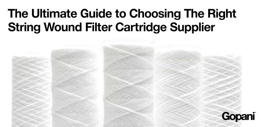 The Ultimate Guide to Choosing the Right String Wound Filter Cartridge Supplier